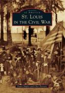 St. Louis in the Civil War di Dawn Dupler, Cher Petrovic edito da ARCADIA PUB (SC)