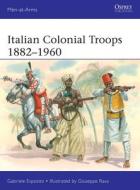 Italian Colonial Troops 1882-1960 di Gabriele Esposito edito da OSPREY PUB INC