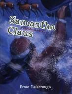 Samantha Claus di Ernie Yarborough edito da Createspace