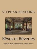 Stephan Beneking Reves Et Reveries: Beneking: Reves Et Reveries - Booklet with Piano Scores / Sheet Music di Stephan Beneking edito da Createspace Independent Publishing Platform