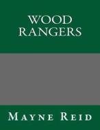 Wood Rangers di Thomas Mayne Reid, Mayne Reid edito da Createspace