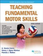 Teaching Fundamental Motor Skills di A.Vonnie Colvin, Nancy Markos, Pamela J. Walker edito da Human Kinetics Publishers