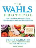 The Wahls Protocol: How I Beat Progressive MS Using Paleo Principles and Functional Medicine di Terry Wahls, Eve Adamson edito da Tantor Audio