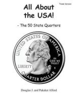 All about the USA! the 50 State Quarters Trade Version di MR Douglas J. Alford, Mrs Pakaket Alford edito da Createspace
