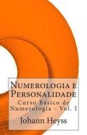 Numerologia E Personalidade: Curso Basico de Numerologia - Vol. I di Johann Heyss edito da Createspace