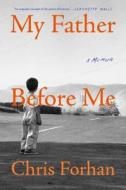 My Father Before Me: A Memoir di Chris Forhan edito da Scribner Book Company