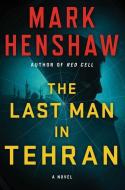 The Last Man in Tehran di Mark Henshaw edito da TOUCHSTONE PR