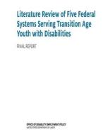 Literature Review of Five Federal Systems Serving Transition Age Youth with Disabilities di U. S. Department of Labor edito da Createspace