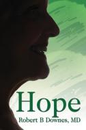 Hope di MD Robert B Downes edito da Xlibris