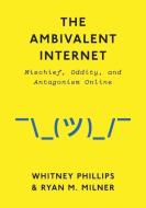 The Ambivalent Internet di Whitney Phillips edito da Polity Press