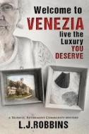 Welcome to Venezia... Live the Luxury You Deserve: A 'Blissful' Retirement Community Mystery di L. J. Robbins edito da Createspace