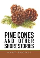 Pine Cones and Other Short Stories di Mary Brooks edito da Xlibris
