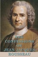 The Confessions of Jean Jacques Rousseau di Jean Jacques Rousseau edito da SMK Books