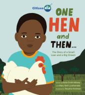One Hen and Then di Katie Smith Milway, Mary Beth Leatherdale edito da KIDS CAN PR