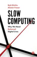 Slow Computing di Rob Kitchin, Alistair Fraser edito da Bristol University Press