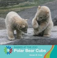Polar Bear Cubs di Susan H. Gray edito da CHERRY LAKE PUB