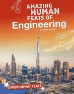 Amazing Human Feats of Engineering di Matt Scheff edito da CAPSTONE PR