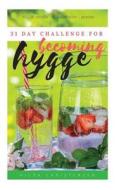 Becoming Hygge: 31-Day Challenge di Hilda Christensen edito da Createspace Independent Publishing Platform