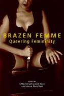Brazen Femme: Queering Femininity edito da ARSENAL PULP PRESS