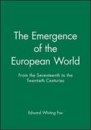 The Emergence of the Modern European World di Edward Whiting Fox edito da Blackwell Publishers