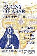 The Agony of Asar di J. E. J. Capitein edito da Markus Wiener Publishers