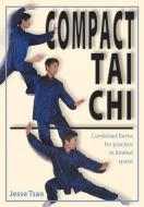 Compact Tai Chi: Combined Forms for Pratice in Limited Space di Jesse Tsao edito da RED WHEEL/WEISER