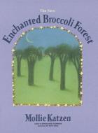 The New Enchanted Broccoli Forest: [a Cookbook] di Mollie Katzen edito da TEN SPEED PR