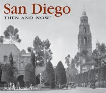 San Diego Then and Now di Nancy Hendrickson edito da THUNDER BAY PR