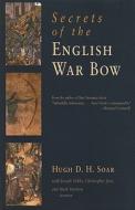 Secrets of the English War Bow di Hugh David Hewitt Soar, Mark Stretton, Joseph Gibbs edito da Westholme Publishing, U.S.