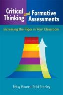 Critical Thinking and Formative Assessments di Todd Stanley, Betsy Moore edito da Taylor & Francis Ltd