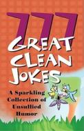 777 Great Clean Jokes: A Sparkling Collection of Unsullied Humor di Jennifer Hahn edito da Barbour Publishing