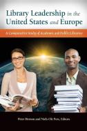 Library Leadership in the United States and Europe di Peter Hernon, Niels OLE Pors edito da Libraries Unlimited