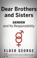 Dear Brothers and Sisters: Gender and Its Responsibility di Elder George edito da Avid Readers Publishing Group