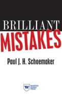 Brilliant Mistakes: Finding Success on the Far Side of Failure di Paul J. H. Schoemaker edito da WHARTON SCHOOL PR