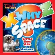 Time for Kids X-Why-Z Space: Little Kids Ask. We Answer. di Editors of Time for Kids Magazine, Mark Shulman edito da Time for Kids Books