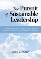 The Pursuit of Sustainable Leadership di David L. Rainey, Daivd L. Rainey edito da Information Age Publishing