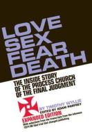 Love Sex Fear Death: The Inside Story of the Process Church of the Final Judgment -- Expanded Edition di Timothy Wyllie edito da FERAL HOUSE