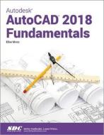 Autodesk AutoCAD 2018 Fundamentals di Elise Moss edito da SDC Publications