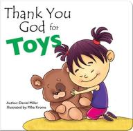 Thank You God for Toys: A Child Thanks God for His Toys di Daniel Miller edito da Cascade Publishing
