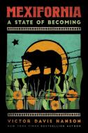 Mexifornia: A State of Becoming di Victor Davis Hanson edito da ENCOUNTER BOOKS