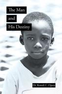 The Man and His Destiny di Kemdi C. Opara edito da PAGE PUB