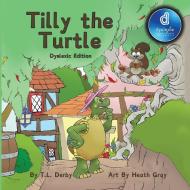 Tilly the Turtle Dyslexic Font di Tannya L Derby edito da MacLaren-Cochrane Publishing