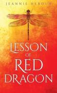 LESSON OF RED DRAGON di Heroux Jeannie Heroux edito da Xulon Press