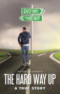 The Hard Way Up di Lebron Pedro Lebron edito da Iuniverse