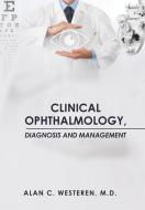 Clinical Ophthalmology: Diagnosis & Management di Alan C. Westeren edito da XLIBRIS US