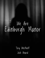 We Are Edinburgh Manor di Tory Westhoff, Josh Heard edito da Lulu.com