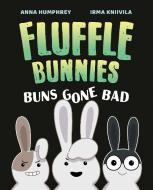 Buns Gone Bad (Fluffle Bunnies, Book #1) di Anna Humphrey edito da TUNDRA BOOKS INC