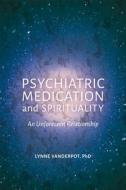 Psychiatric Medication and Spirituality di Lynne Vanderpot edito da Jessica Kingsley Publishers