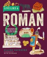 Live Like A Roman di Claire Saunders edito da Button Books