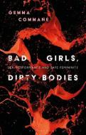 Bad Girls, Dirty Bodies di Gemma Commane edito da I.b. Tauris & Co. Ltd.